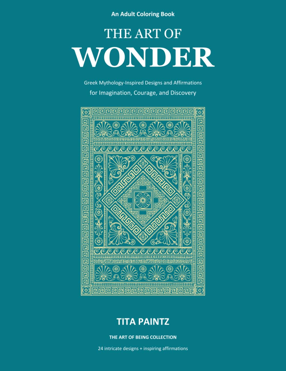 The Art of Wonder: Greek Mythology-inspired Designs and Affirmations for Imagination, Courage, and Discovery (The Art of Being Collection)