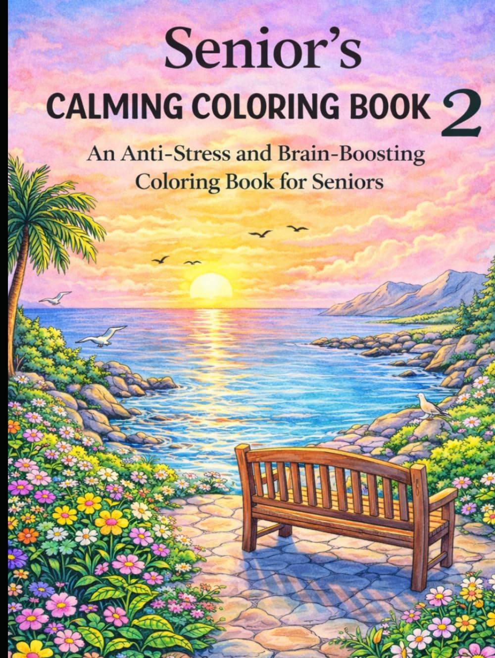Seniors Calming Coloring Book: An Anti-Stress and Brain-Boosting Coloring Book for Seniors