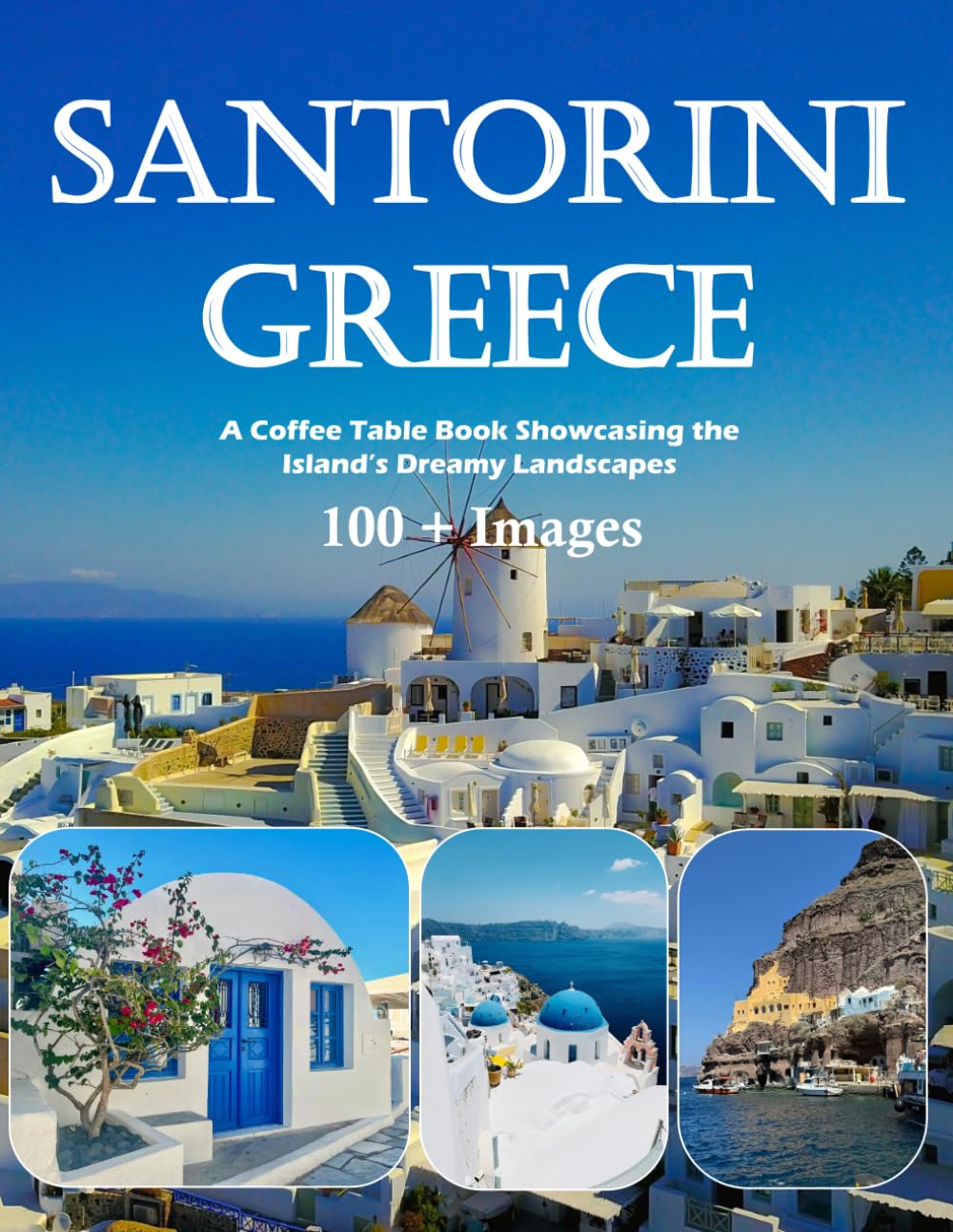Santorini: Whitewashed Villages, Blue Domes and Stunning Sunsets – Also see Oia, Fira, Caldera Views, Volcanic Beaches and much more (Travel Coffee Table Books)