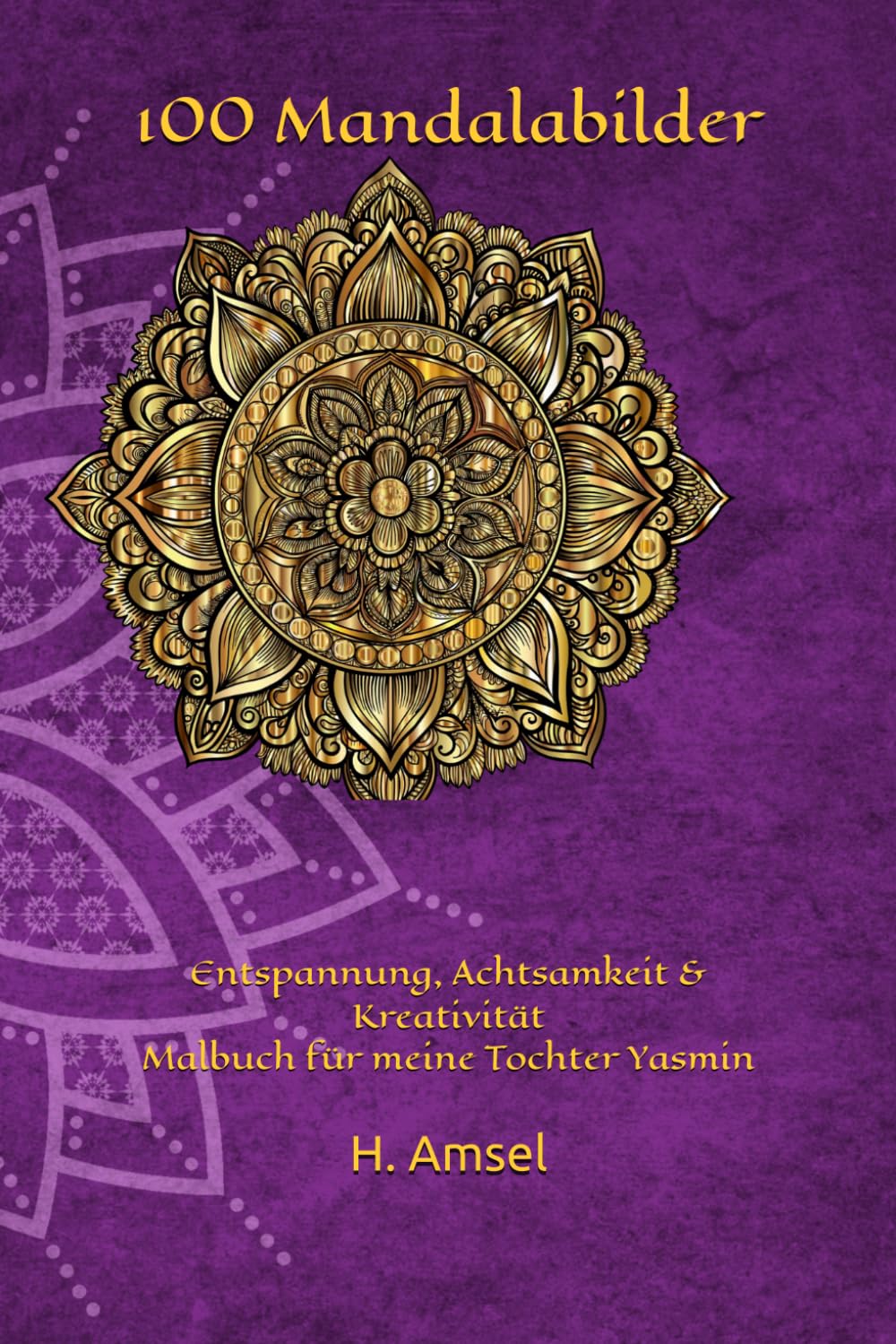 100 Mandalabilder: Entspannung, Achtsamkeit & Kreativität Malbuch für meine Tochter Yasmin