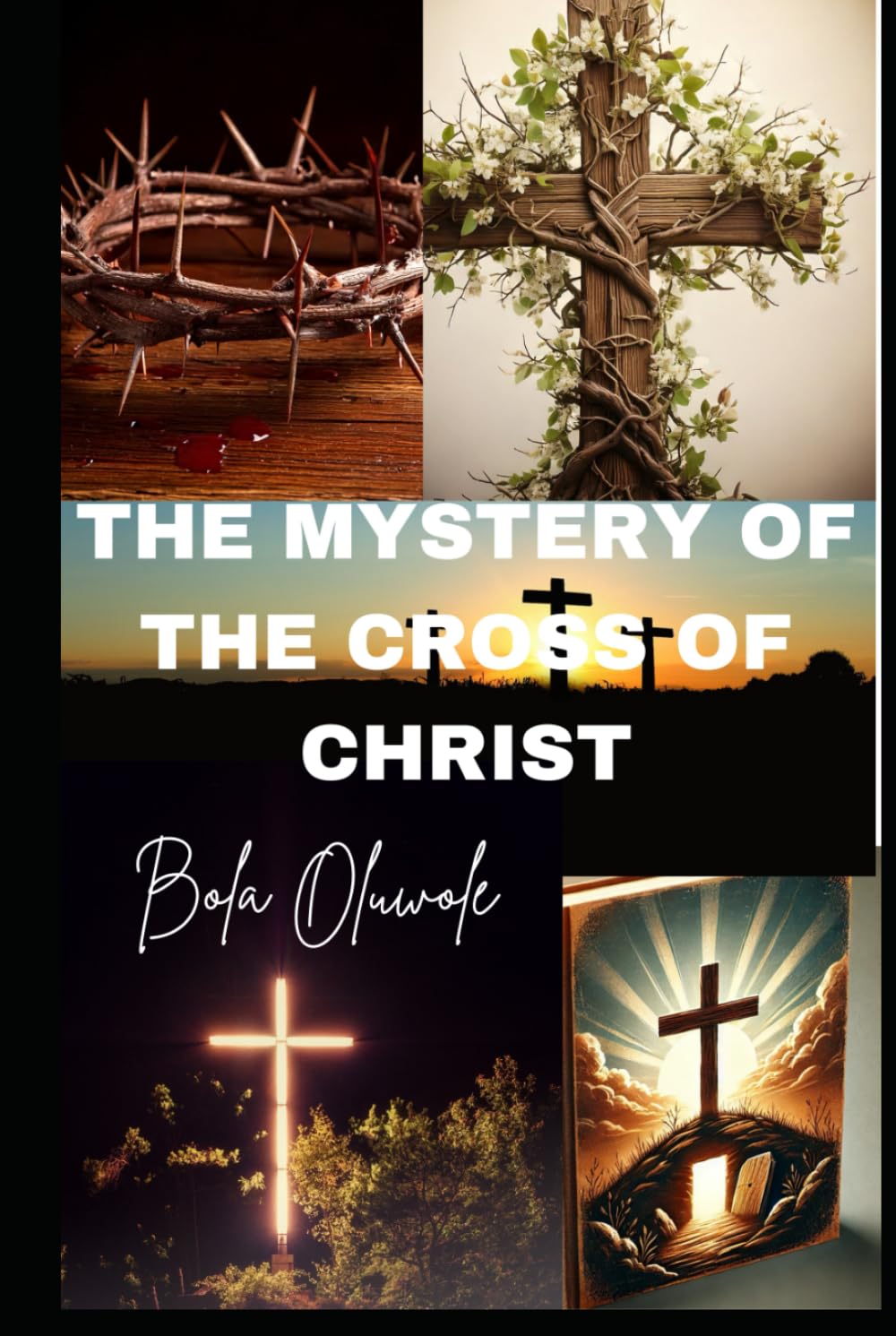 The Mystery of the Cross of Christ: Unveiling the Spiritual Secrets and Hidden Meaning of the Crucifixion (Mindful Masterpieces)