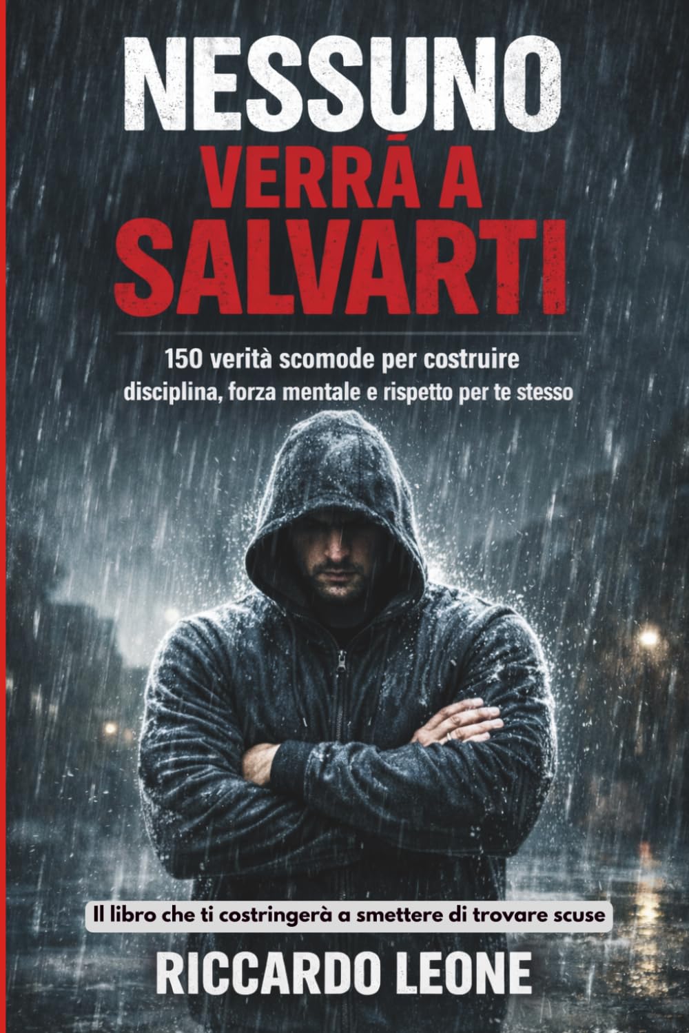 Nessuno verrà a salvarti: 150 verità scomode per costruire disciplina, forza mentale e rispetto per te stesso