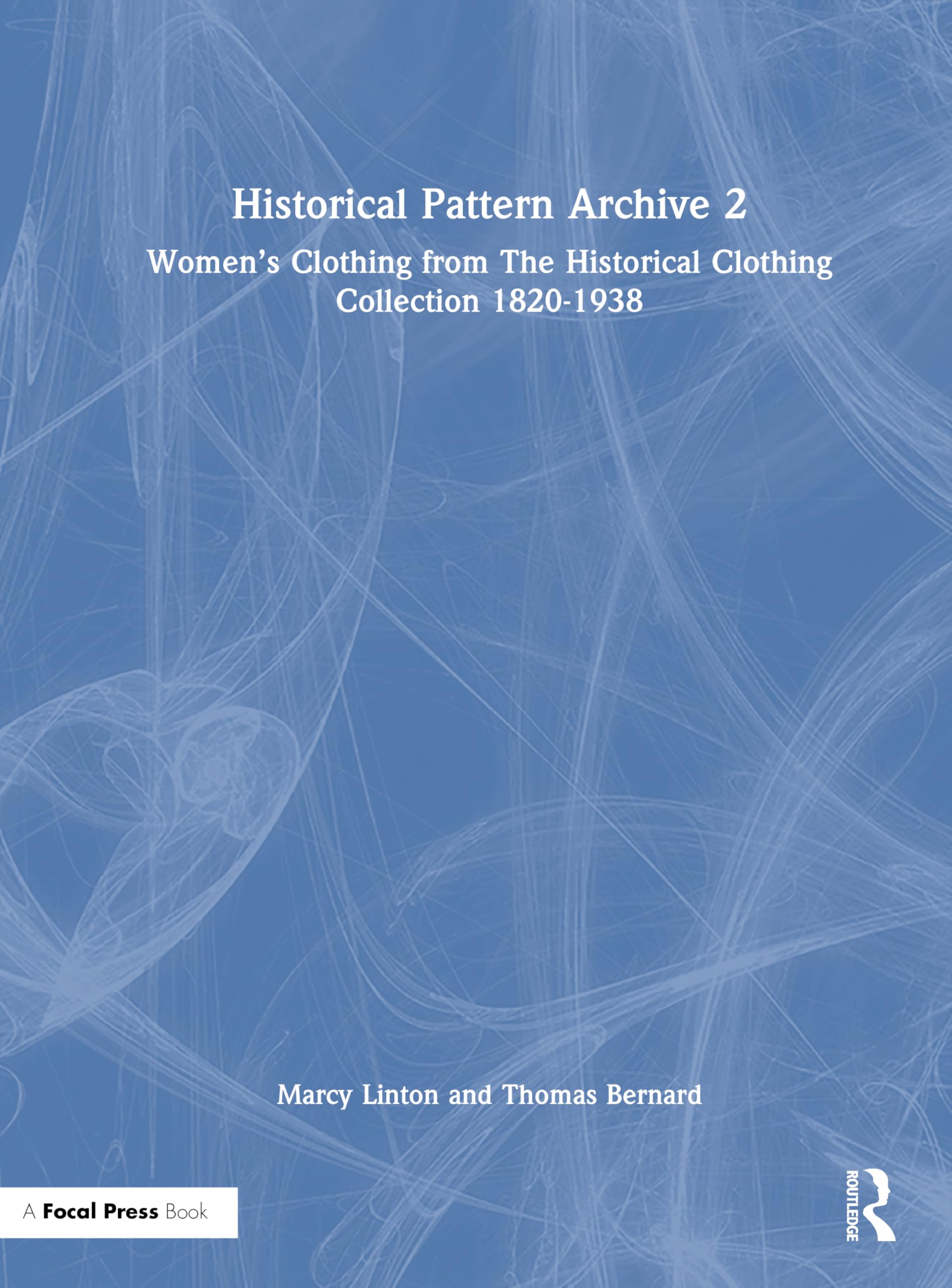 Historical Pattern Archive 2: Women’s Clothing from the Historic Clothing Collection 1820-1938