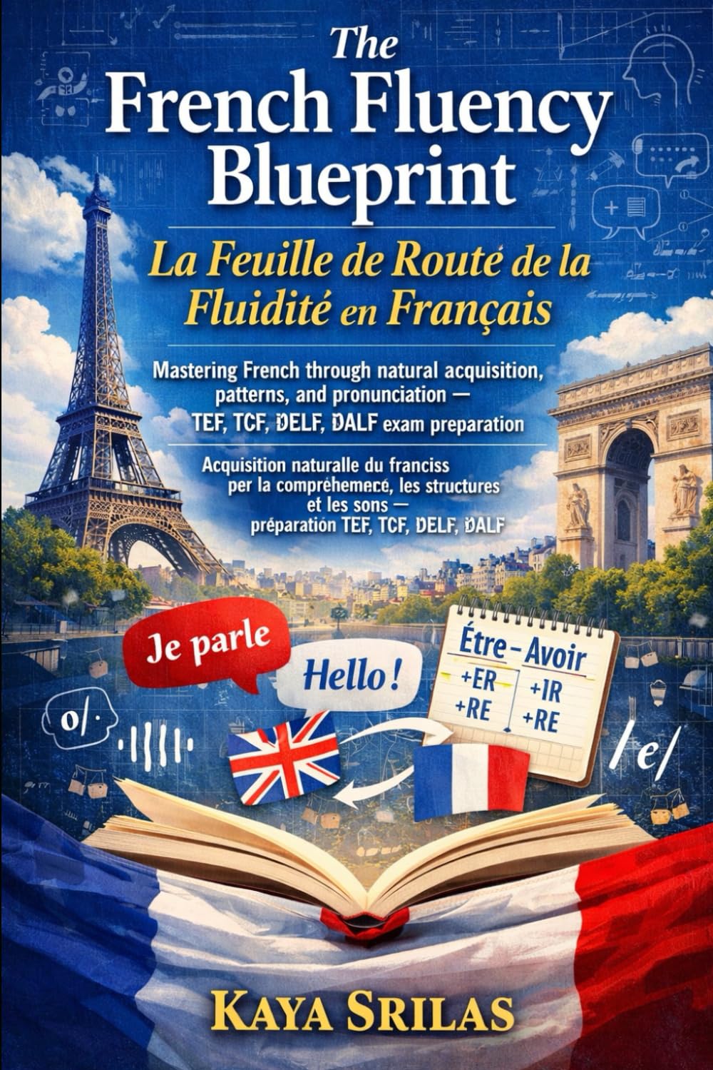 The French Fluency Blueprint / La Feuille de Route de la Fluidité en Français: Mastering French through natural acquisition, patterns, and ... exam preparation (French Mastery Pathway)