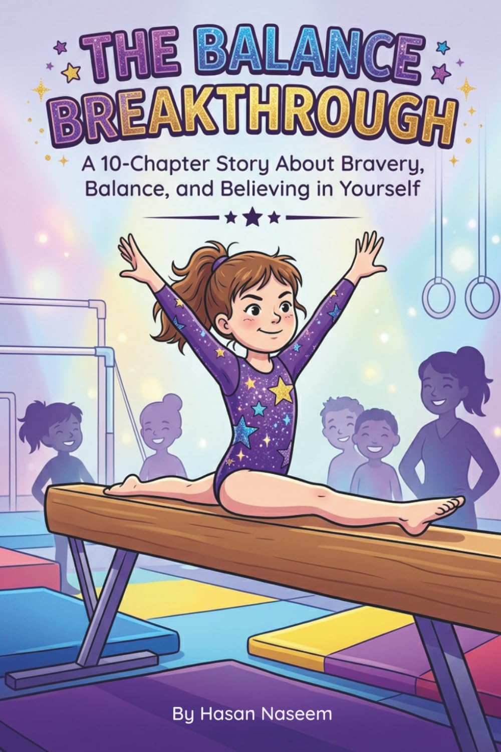 The Balance Breakthrough: A 10-Chapter Gymnastics Story for Kids Ages 6–10 About Bravery, Friendship, and Believing in Yourself