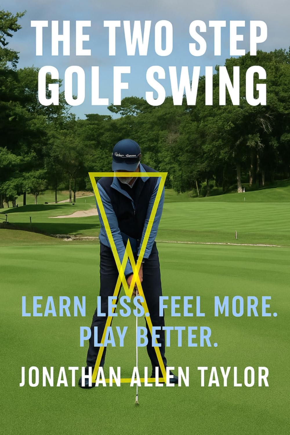 The Two Step Golf Swing: Learn Less, Feel More, Play Better