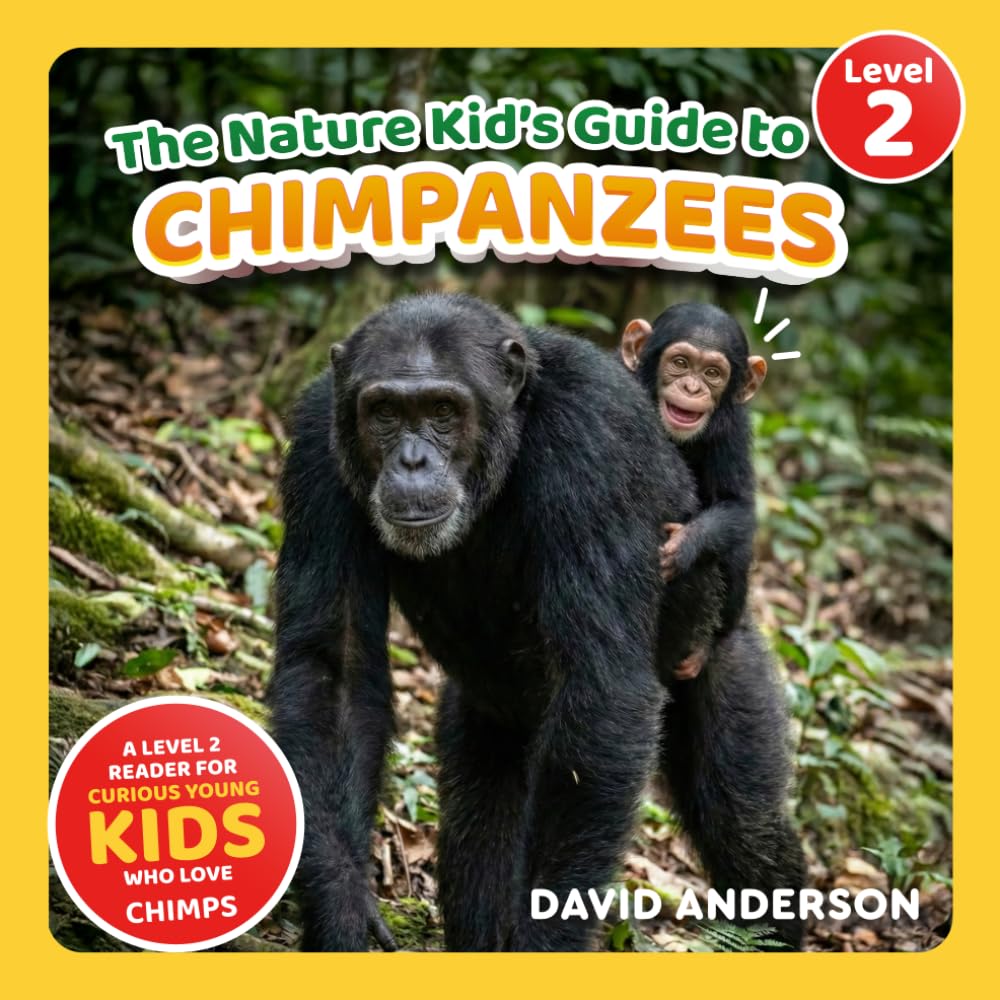 The Nature Kid's Guide to Chimpanzees: A Level 2 Reader for Curious Young Kids Who Love Chimpanzees! (The Nature Kid's Guide to Animals! - Level 2 Readers)