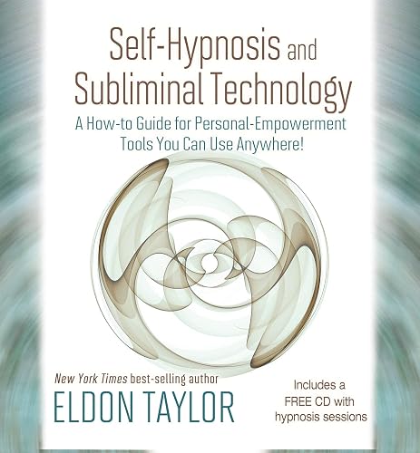 Self-Hypnosis and Subliminal Technology: A How-to Guide for Personal-Empowerment Tools You Can Use Anywhere!