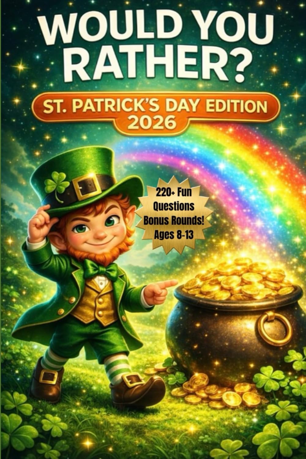 Would You Rather? St. Patrick’s Day Edition 2026: 220+ Fun St. Patrick's Day Questions with Leprechaun Bonus Rounds for Kids Ages 8-13 (Would You Rather? Series)