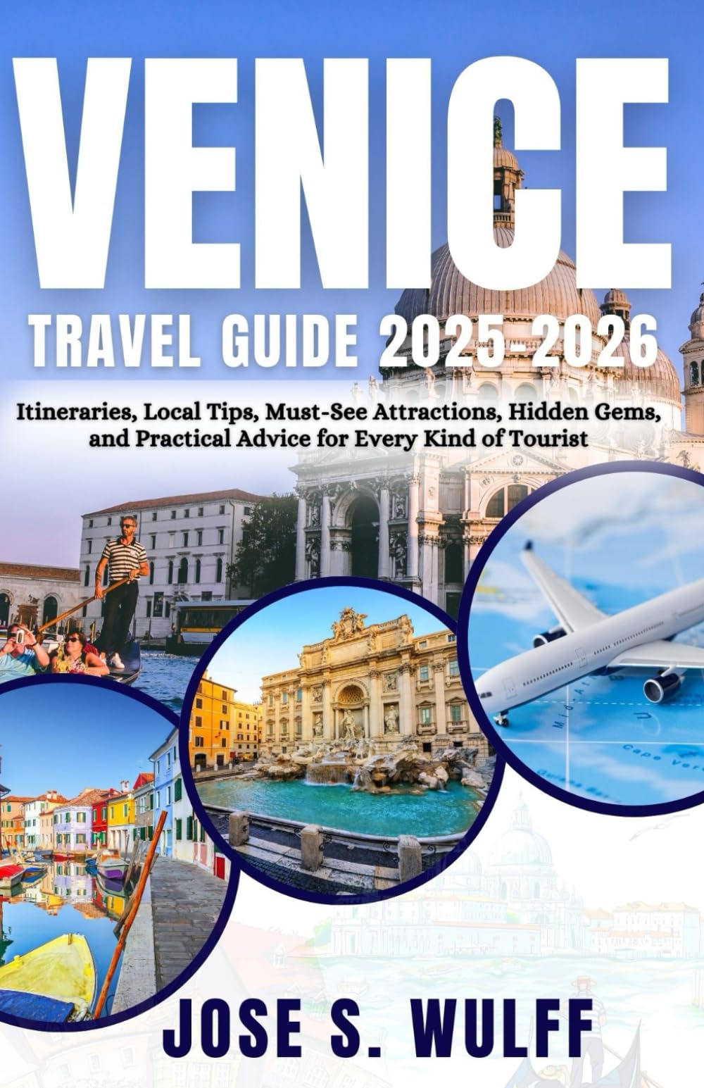 Venice Travel Guide 2025-2026: Itineraries, Local Tips, Must-See Attractions, Hidden Gems, and Practical Advice for Every Kind of Tourist
