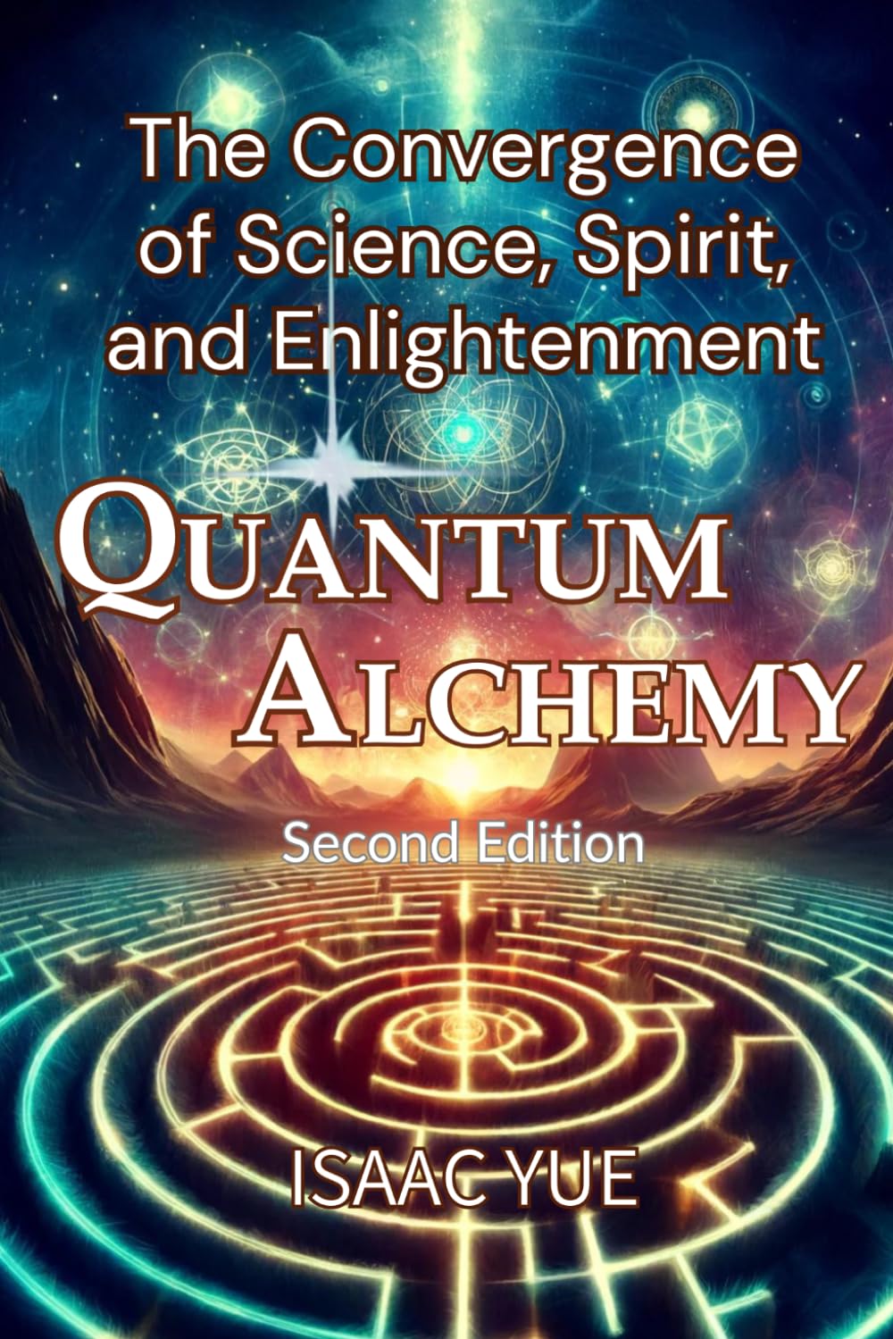 Quantum Alchemy: The Convergence of Science, Spirit, and Enlightenment: The Science of Spirituality and the Quest for Enlightenment