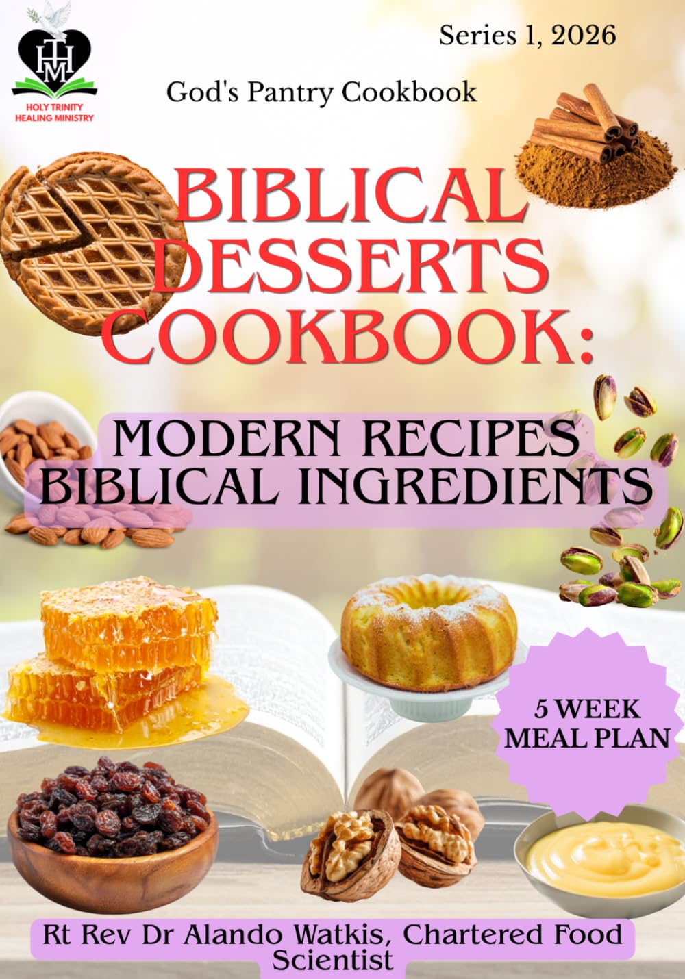 Biblical Desserts: Modern Recipes, Biblical Ingredients: Sweet Things Made the With Scriptural Ingredients