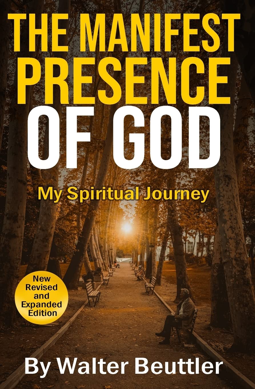 The Manifest Presence of God: The Spiritual Journey of Walter Beuttler: 1 (Walter Beuttler Classics)
