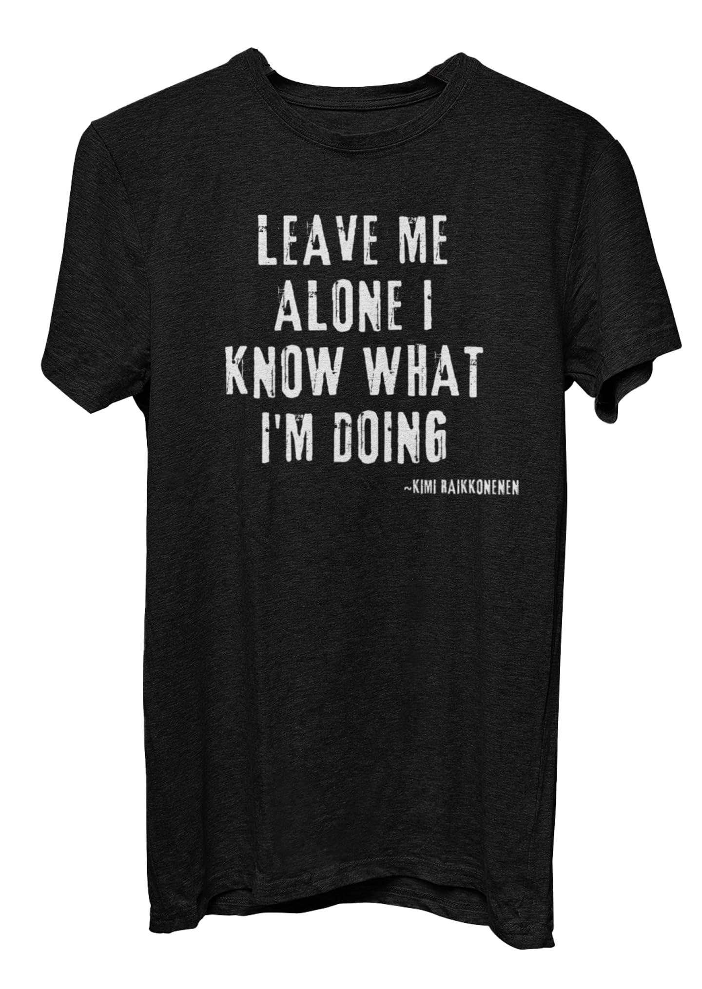 XtraPrintzLeave Me Alone I Know What I'm Doing - Kimi Raikkonen Quote T Shirt Black