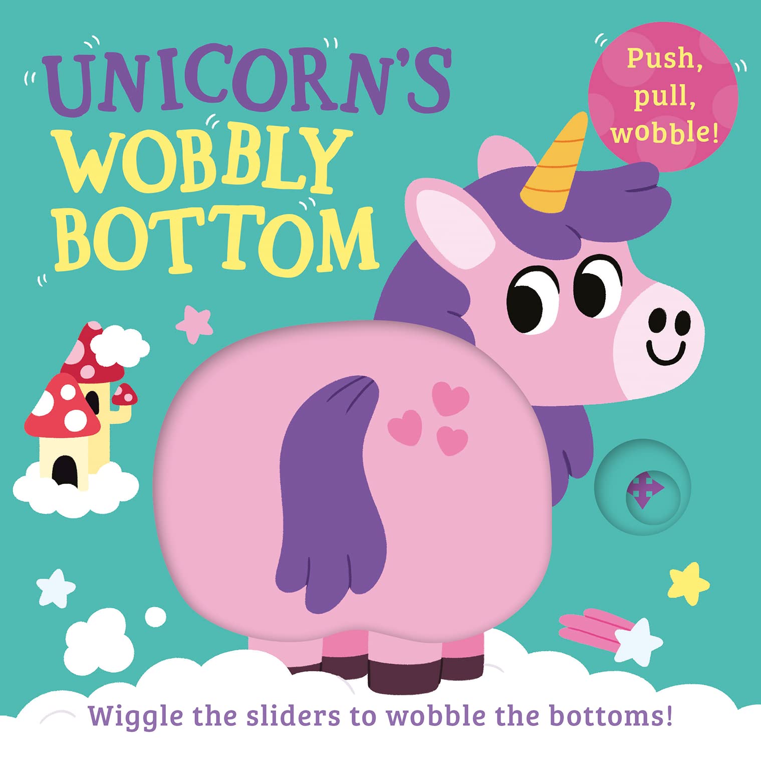 Unicorn’s Wobbly Bottom: A fun-filled new interactive novelty board book series with sliders to wobble!