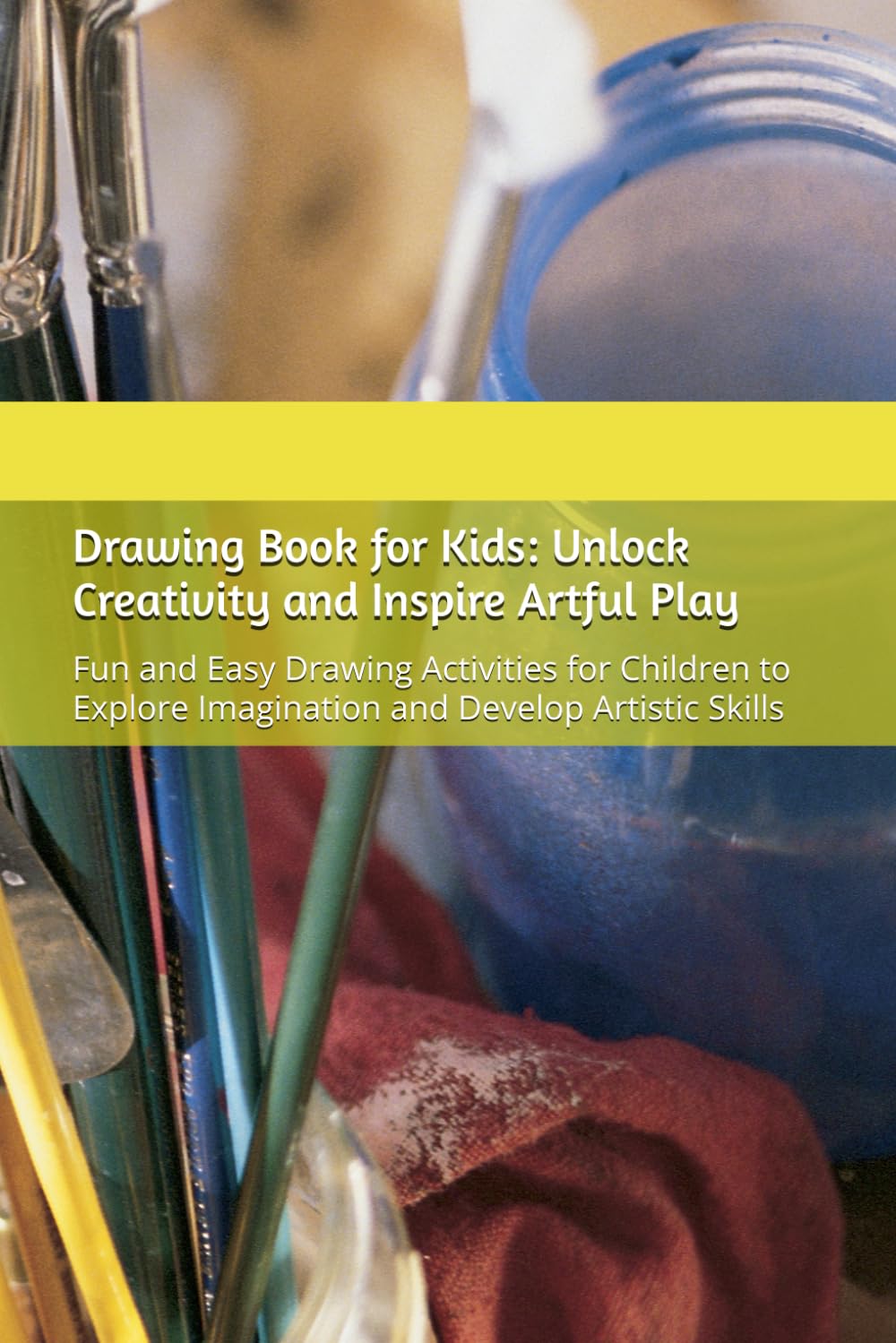 Drawing Book for Kids: Unlock Creativity and Inspire Artful Play: Fun and Easy Drawing Activities for Children to Explore Imagination and Develop Artistic Skills