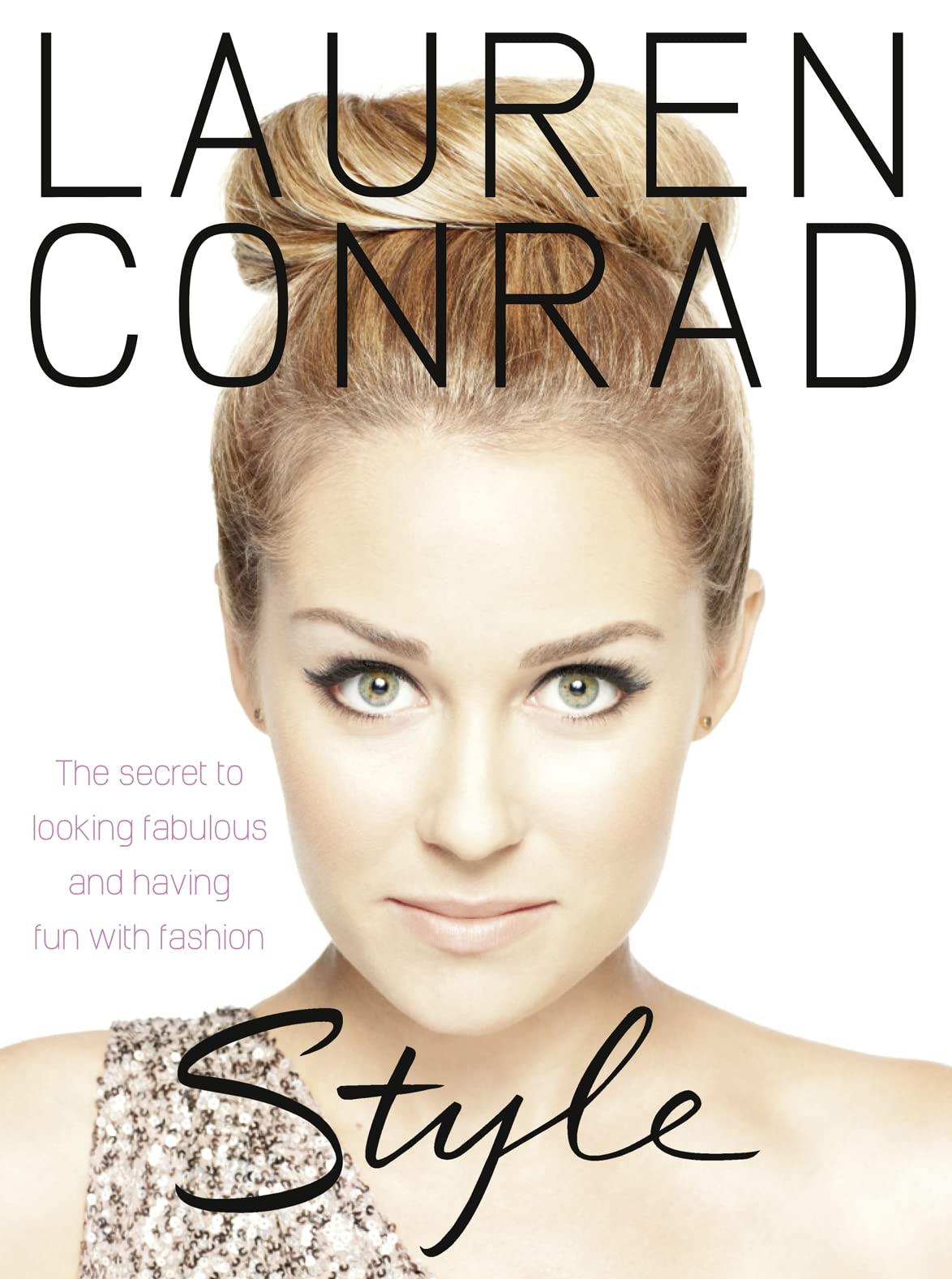 Lauren Conrad: Style: The Essential Fashion and Self-Esteem Guide for Young Adult Girls