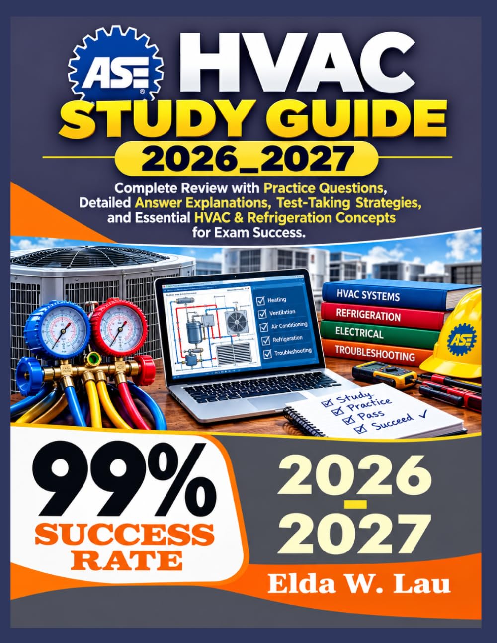 ASE HVAC study guide 2026_2027: Complete Review with Practice Questions, Detailed Answer Explanations, Test-Taking Strategies, and Essential HVAC & Refrigeration Concepts for Exam Success