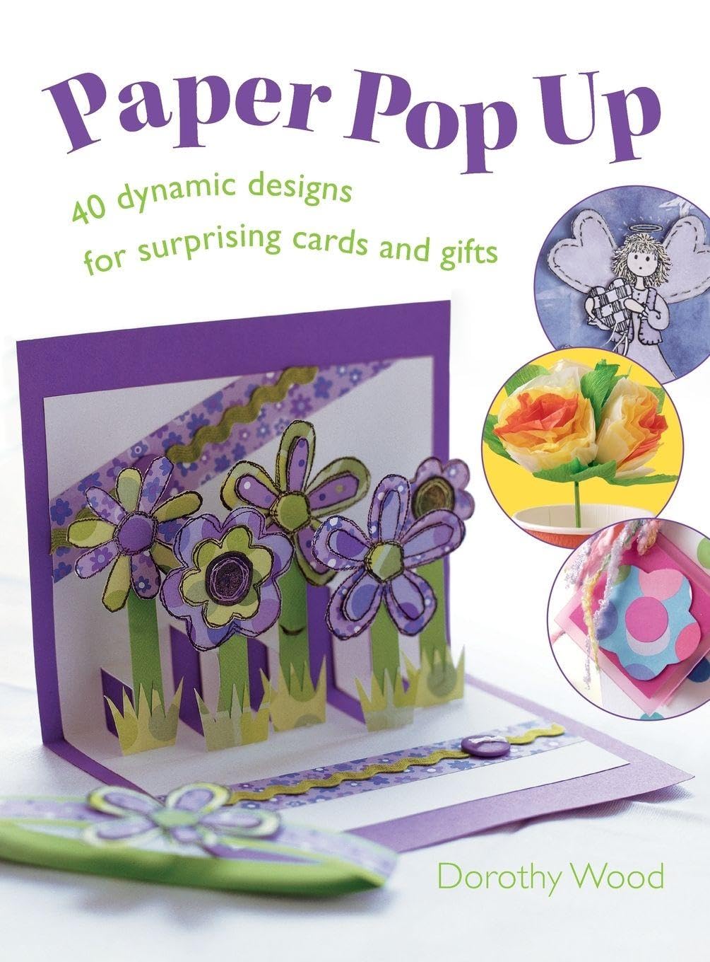 Paper Pop Up: 40 Dynamic Designs for Suprising Cards and Gifts