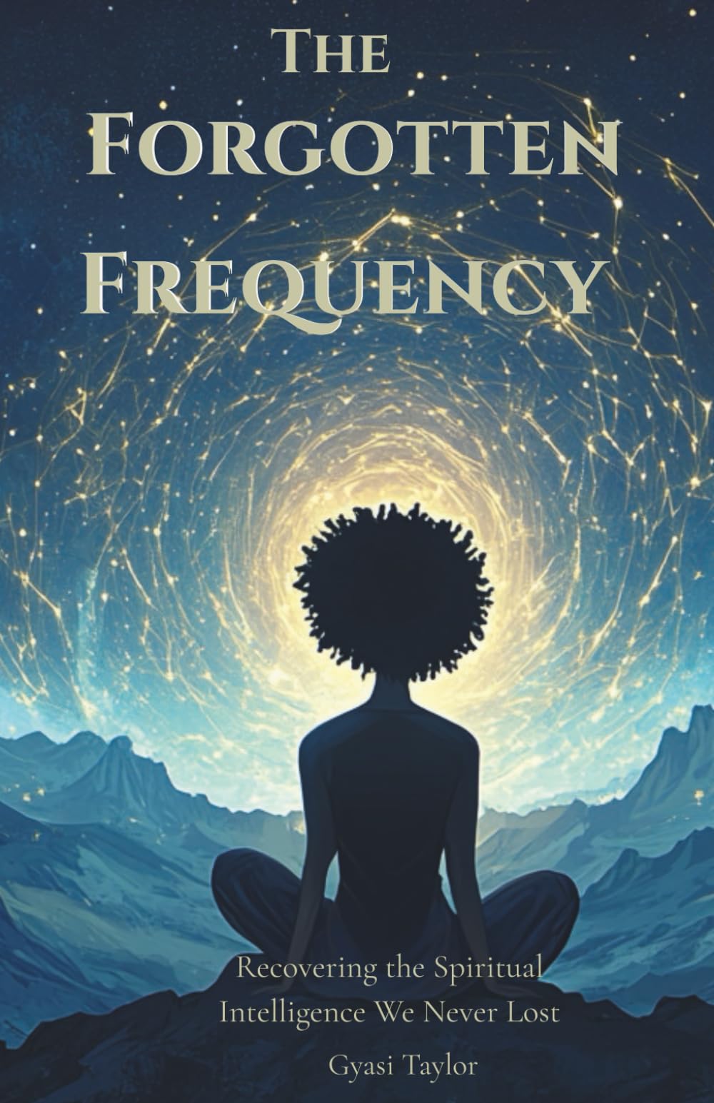 The Forgotten Frequency: Recovering the Spiritual Intelligence We Never Lost