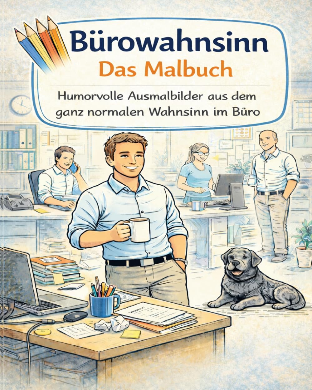 Bürowahnsinn – Das Malbuch: Humorvolle Ausmalbilder aus dem ganz normalen Wahnsinn im Büro