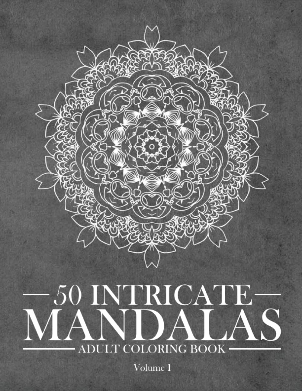 50 Intricate Mandalas - Coloring book For Adults (Volume 1): Complex Mandala Art coloring book to help with Digital-Detox and stress-relief. (Mandala Coloring Book Series)