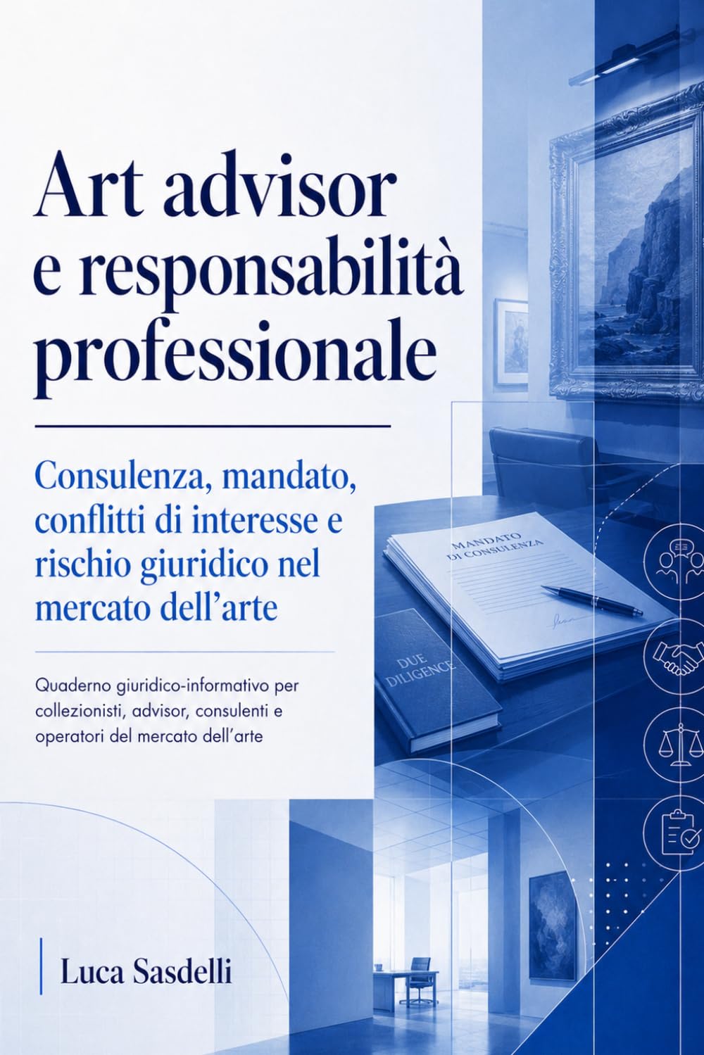art advisor e responsabilità professionale.: Consulenza, mandato, conflitti di interesse e rischio giuridico nel mercato dell’arte