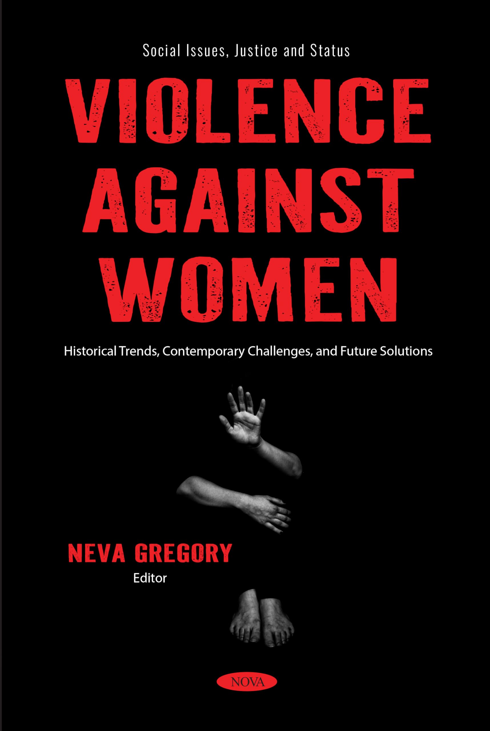 Violence Against Women: Historical Trends, Contemporary Challenges, and Future Solutions (Social Issues, Justice and Status Series)