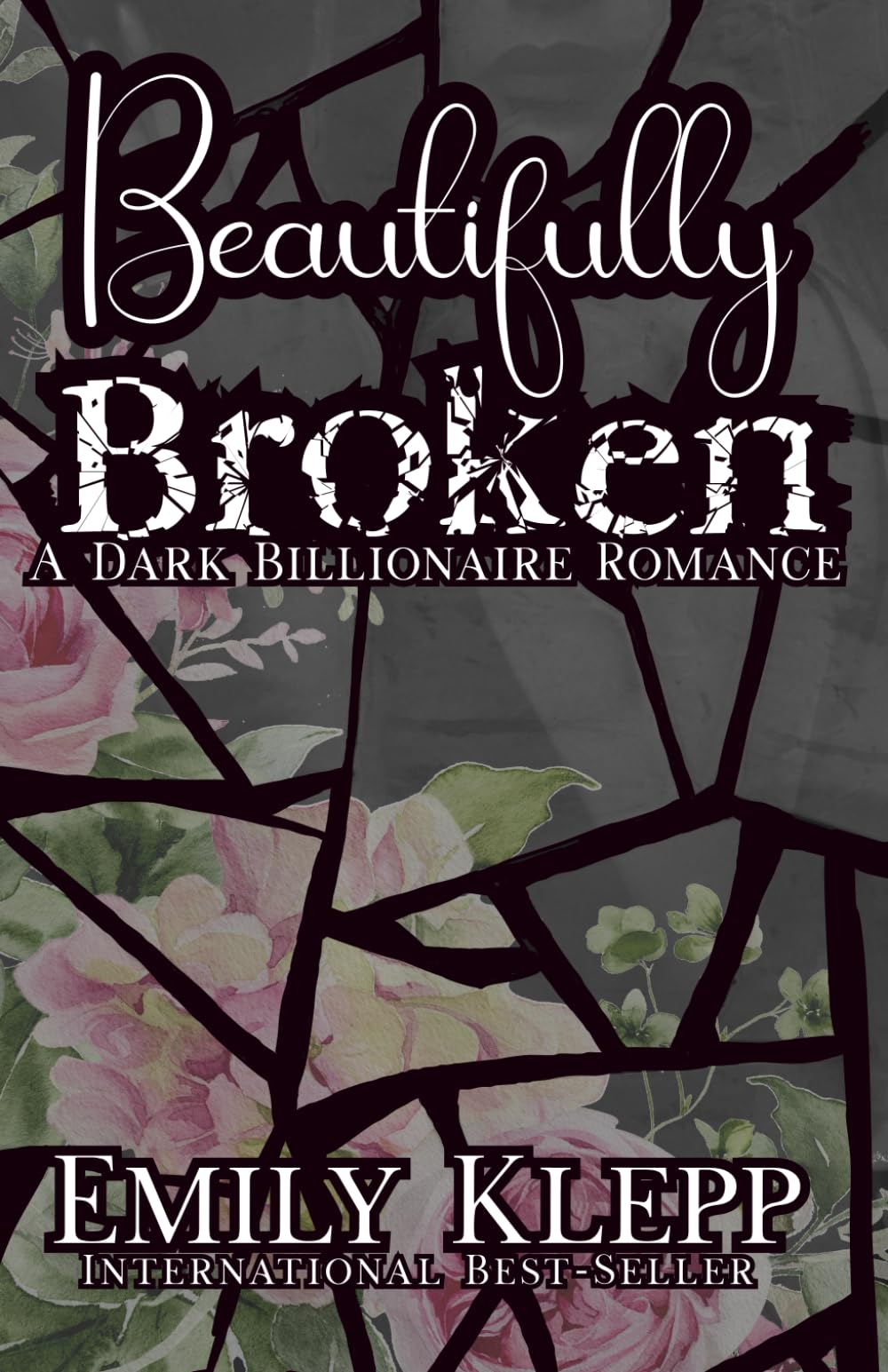 Beautifully Broken: A Dark Billionaire Romance