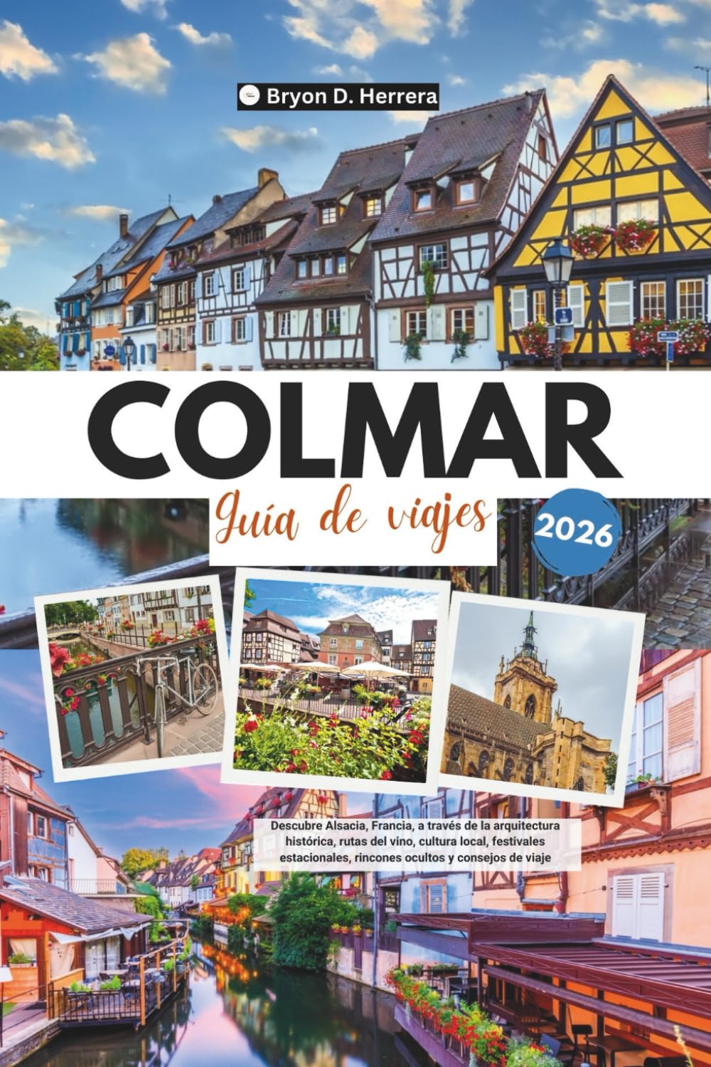 Guía de viajes de Colmar 2026: Descubre Alsacia, Francia, a través de la arquitectura histórica, rutas del vino, cultura local, festivales estacionales, rincones ocultos y consejos de viaje