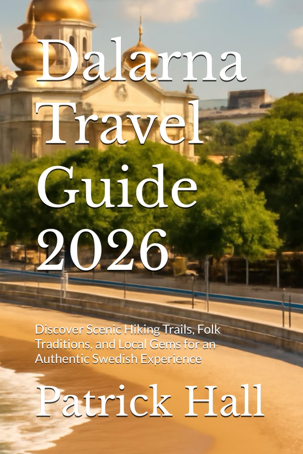 Dalarna Travel Guide 2026: Discover Scenic Hiking Trails, Folk Traditions, and Local Gems for an Authentic Swedish Experience