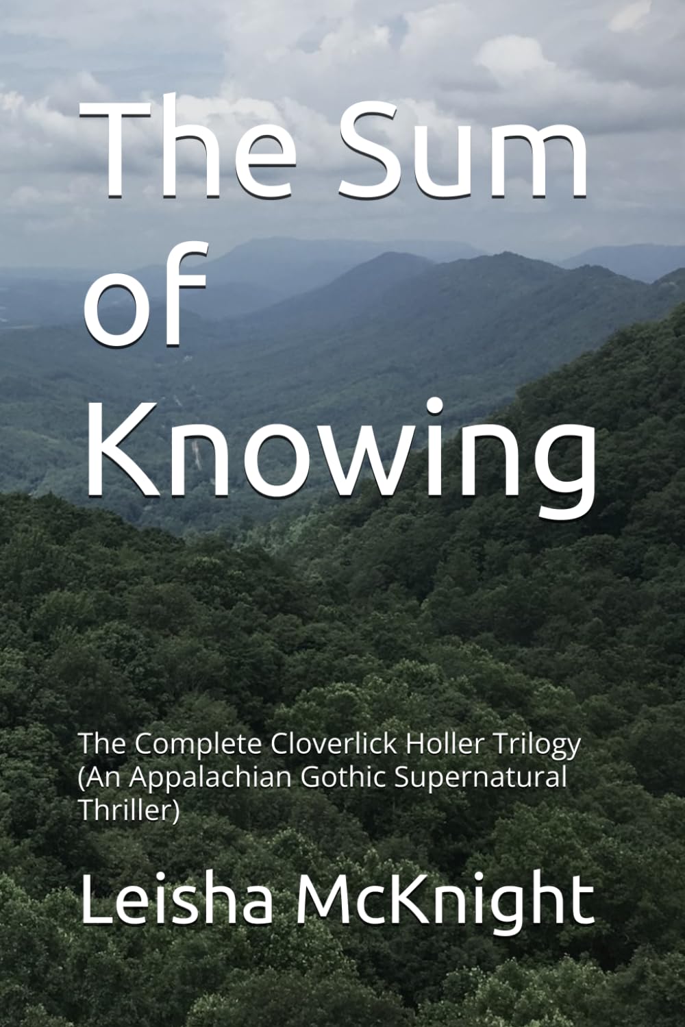The Sum of Knowing: The Complete Cloverlick Holler Trilogy (An Appalachian Gothic Supernatural Thriller)