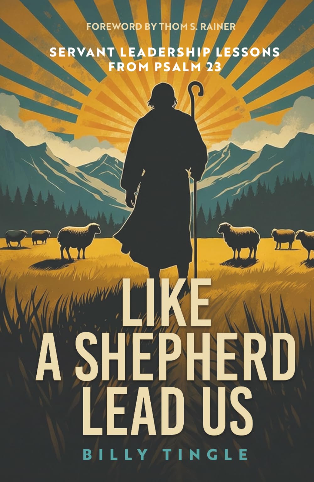 Like a Shepherd Lead Us: Servant Leadership Lessons from Psalm 23