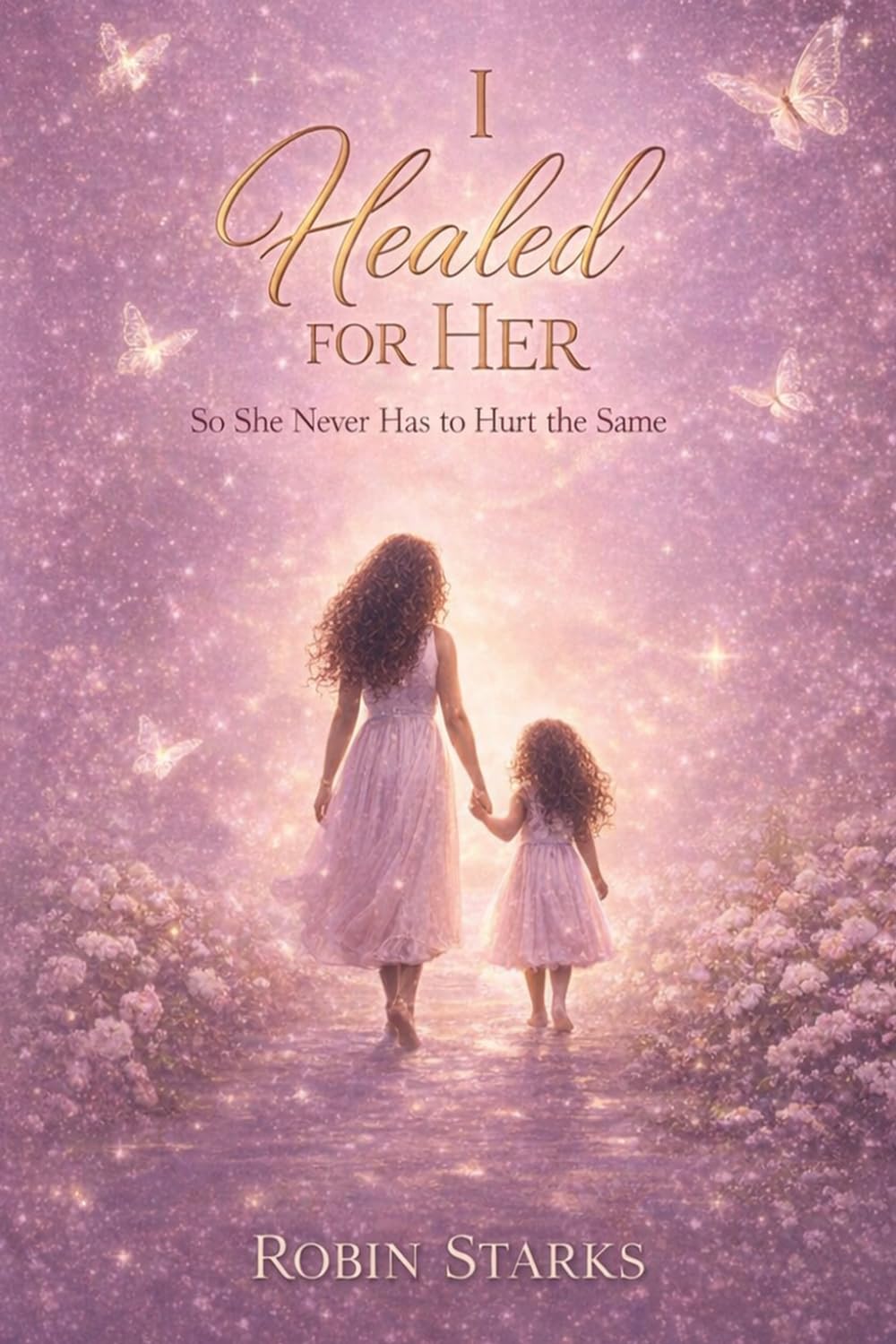 I Healed for Her: So she never has to hurt the same