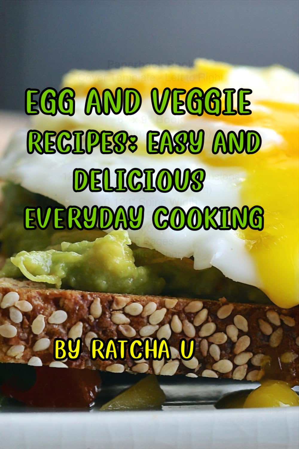 Egg and Veggie Recipes: Easy and Delicious Everyday Cooking: Wholesome, Quick, and Tasty Dishes with Everyday Ingredients