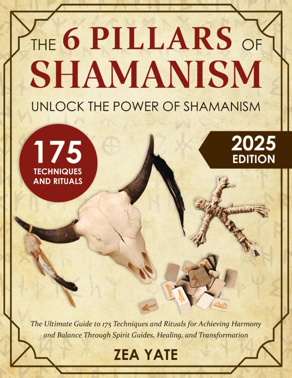 The 6 Pillars of Shamanism: Unlock the Power of Shamanism | The Ultimate Guide to 175 Techniques and Rituals for Achieving Harmony and Balance Through Spirit Guides, Healing, and Transformation