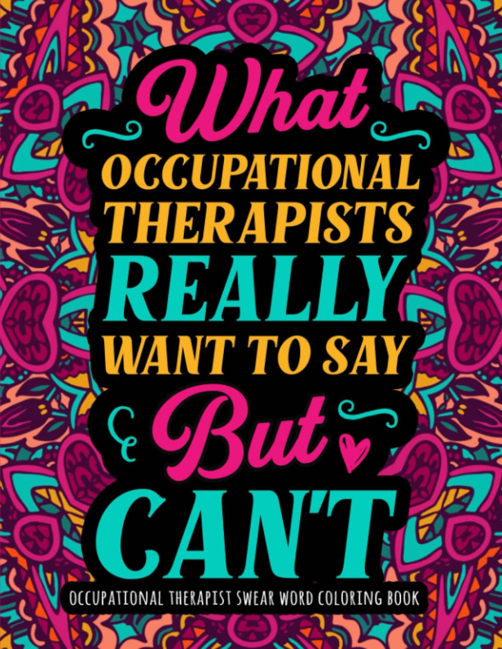 Occupational Therapist Swear Word Coloring Book: A Hilarious & Funny Swear Word Coloring Book for Occupational Therapists/OT - Occupational Therapist Gifts for Women & Men