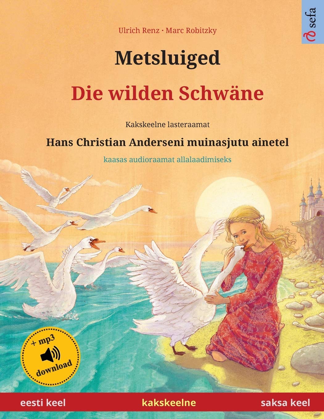Metsluiged - Die wilden Schwäne (eesti keel - saksa keel): Kakskeelne lasteraamat, Hans Christian Anderseni muinasjutu ainetel, kaasas audioraamat allalaadimiseks (Sefa Picture Books in Two Languages)