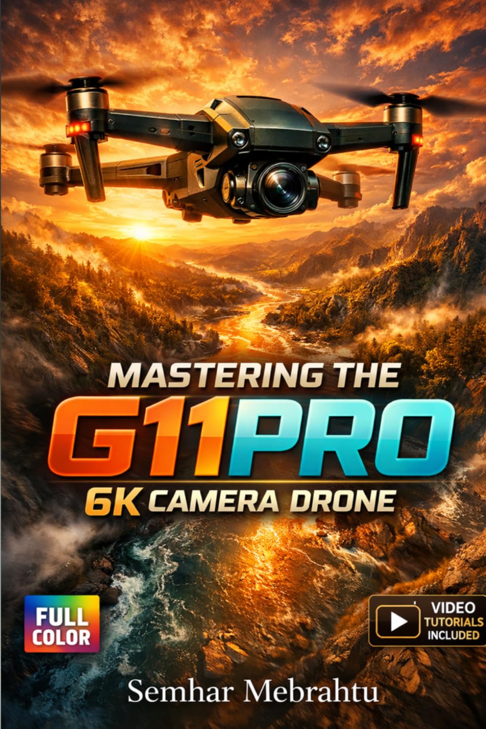 MASTERING THE G11PRO 6K CAMERA DRONE: A complete beginner guide to setting up, flying, filming, and responsibly operating the G11PRO drone