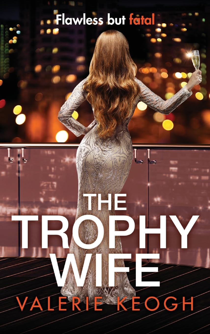 The Trophy Wife: A completely addictive, fast-paced psychological thriller