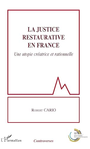 La justice restaurative en France: Une utopie créatrice et rationnelle