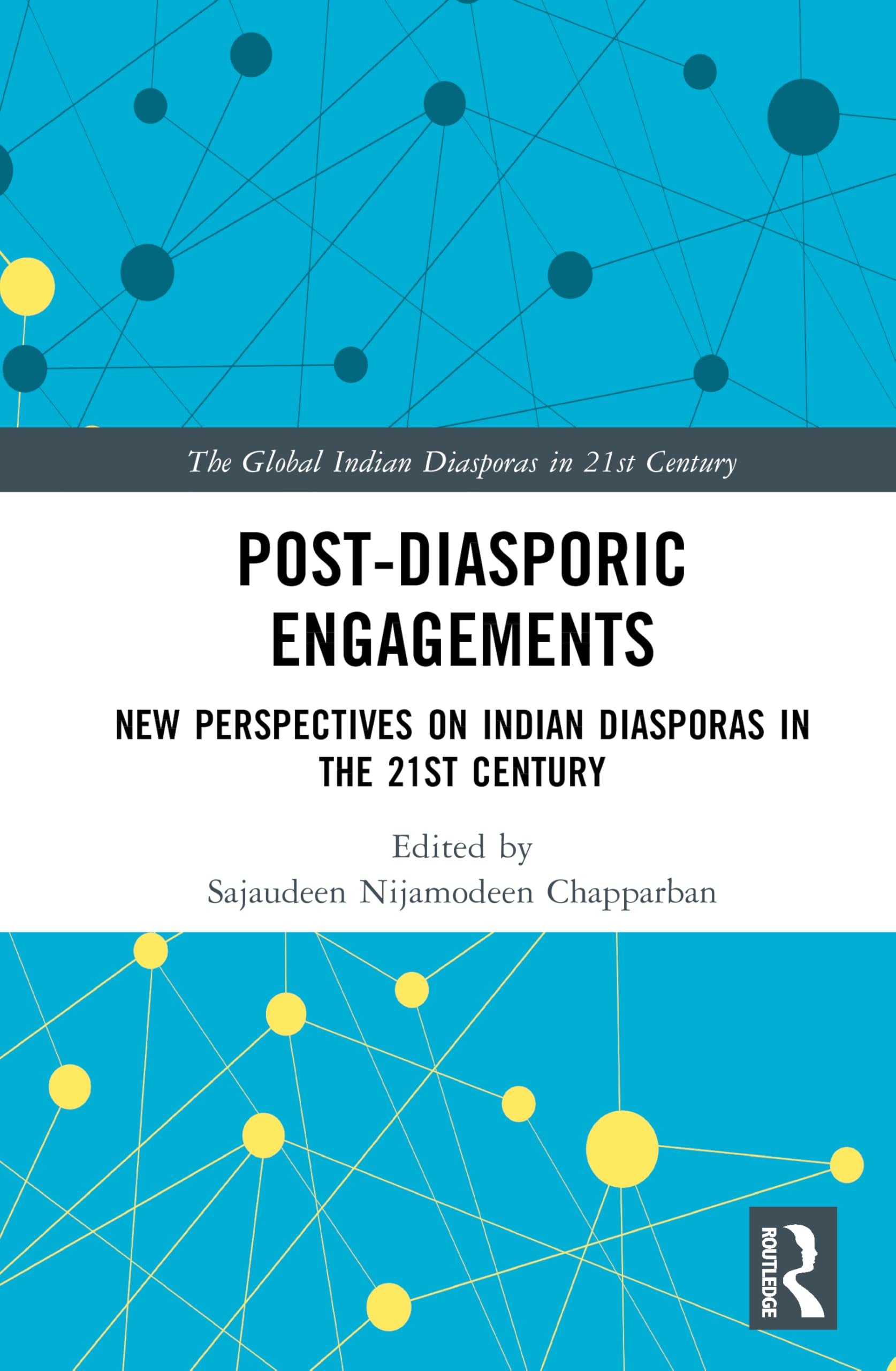 Post-Diasporic Engagements: New Perspectives on Indian Diasporas in the 21st Century (The Global Indian Diasporas in 21st Century)
