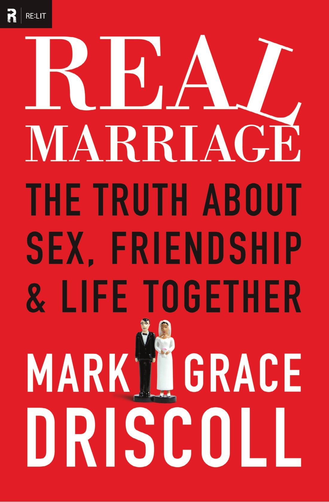 Real marriage (ie): The Truth About Sex, Friendship, and Life Together