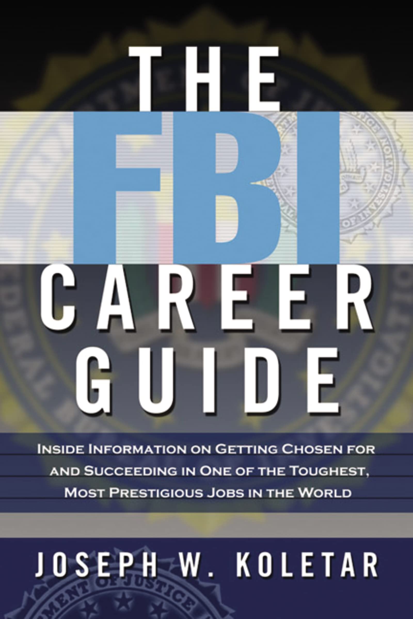 The FBI Career Guide: Inside Information on Getting Chosen for and Succeeding in One of the Toughest, Most Prestigious Jobs in the World Paperback – September 5, 2006
