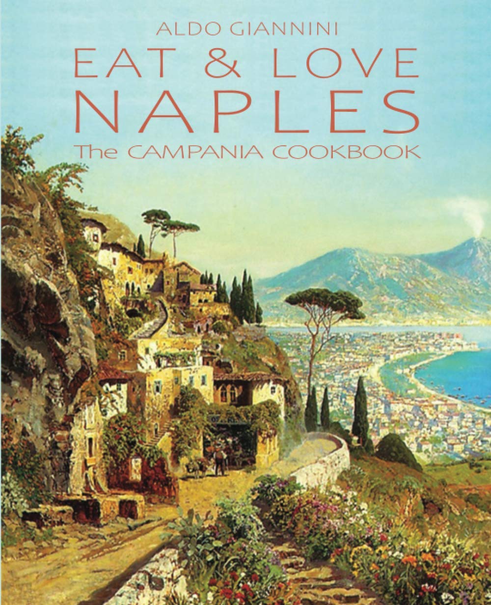 EAT & LOVE NAPLES: The CAMPANIA COOKBOOK