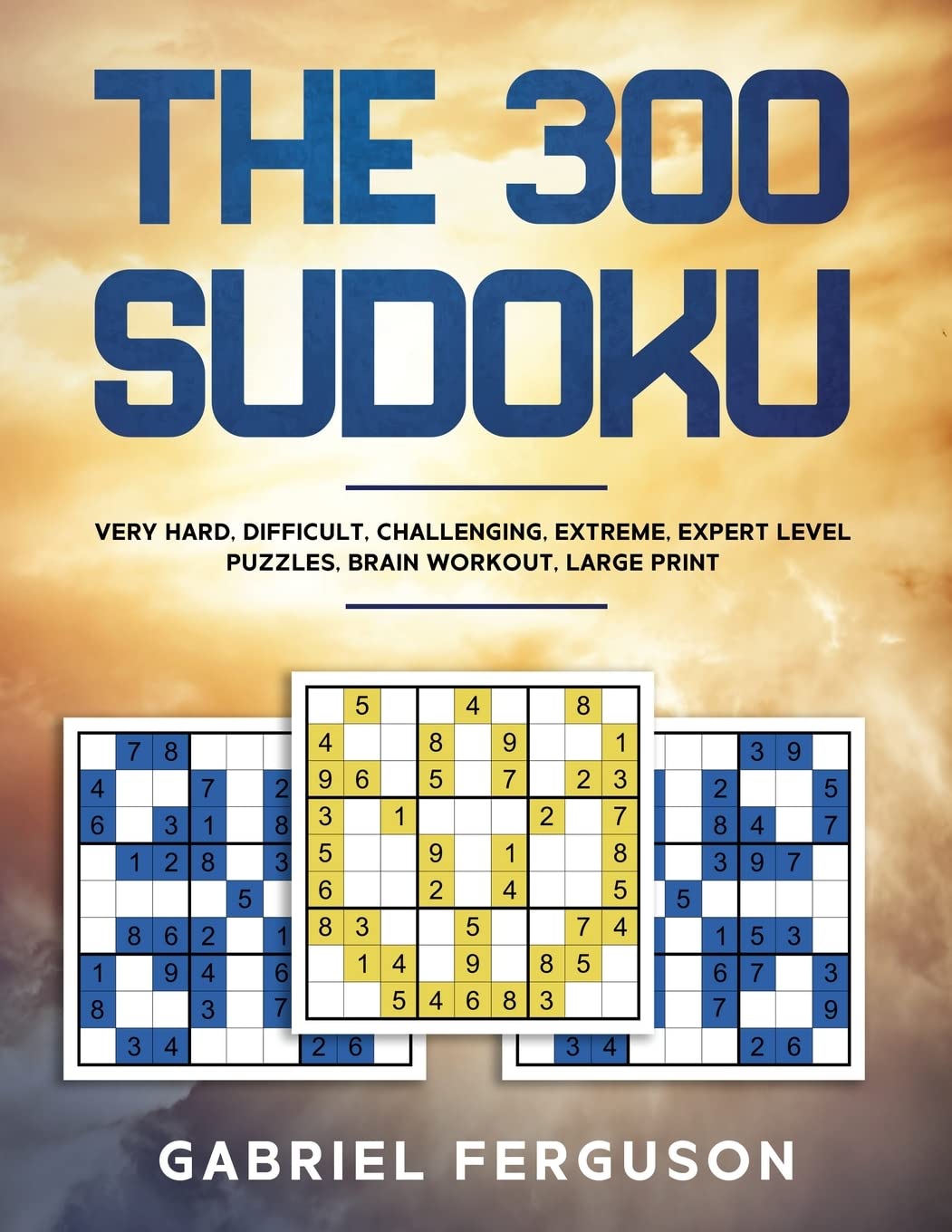 The 300 Sudoku Very Hard Difficult Challenging Extreme Expert Level Puzzles brain workout large print (The Sudoku Obsession Collection)