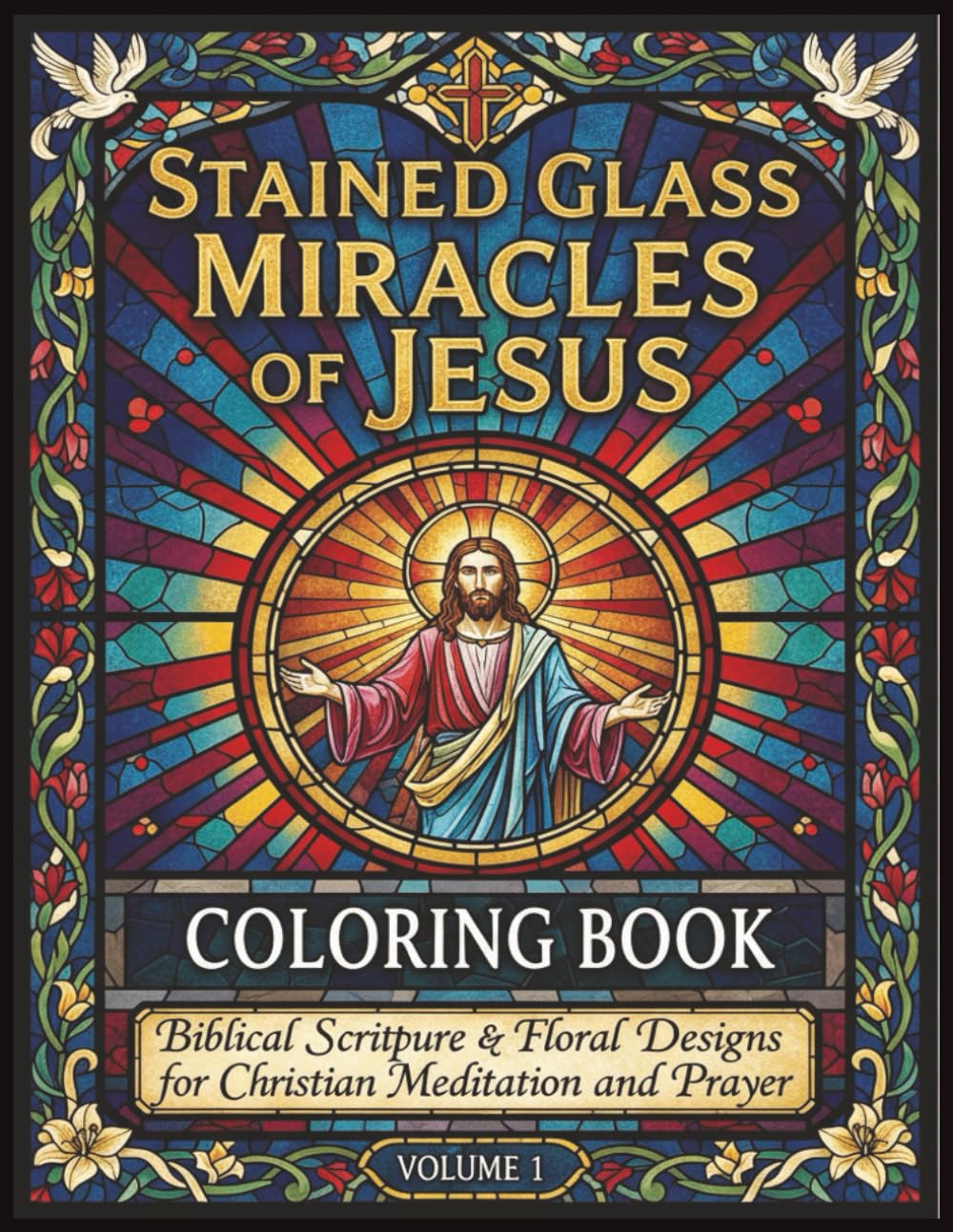 Stained Glass Miracles of Jesus Coloring Book: Biblical Scripture & Floral Designs for Christian Meditation and Prayer: Beautiful Faith-Based Adult ... Relief, Devotional Time, and Spiritual Growth