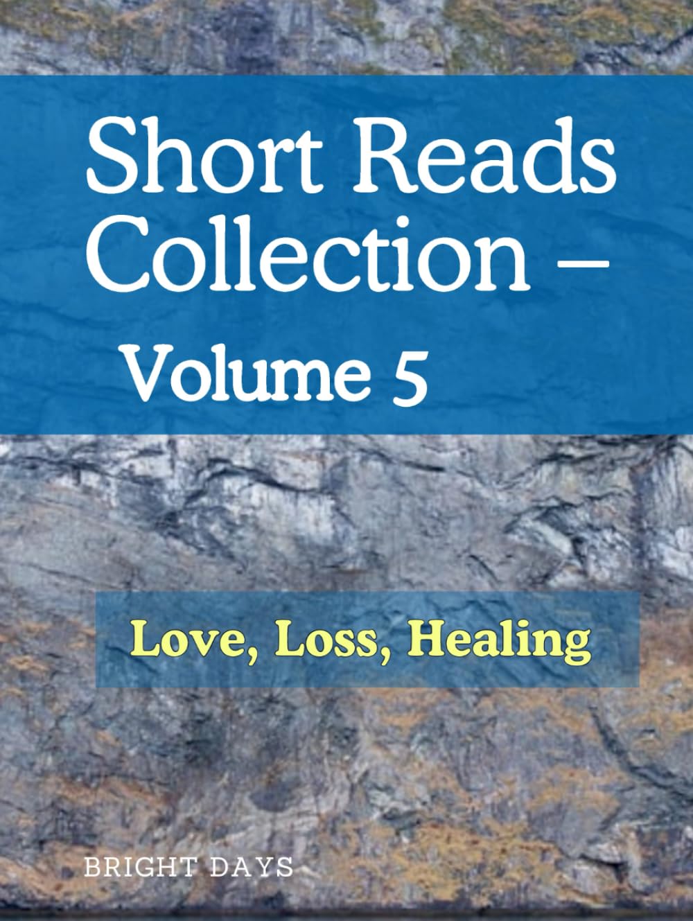 Short Reads Collection – Volume 5: Love, Loss, Healing (Reflections on Life — A Short Reads Series)