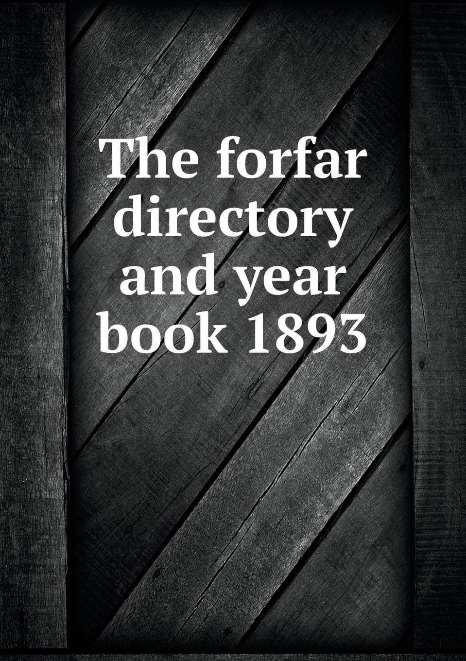 The forfar directory and year book 1893