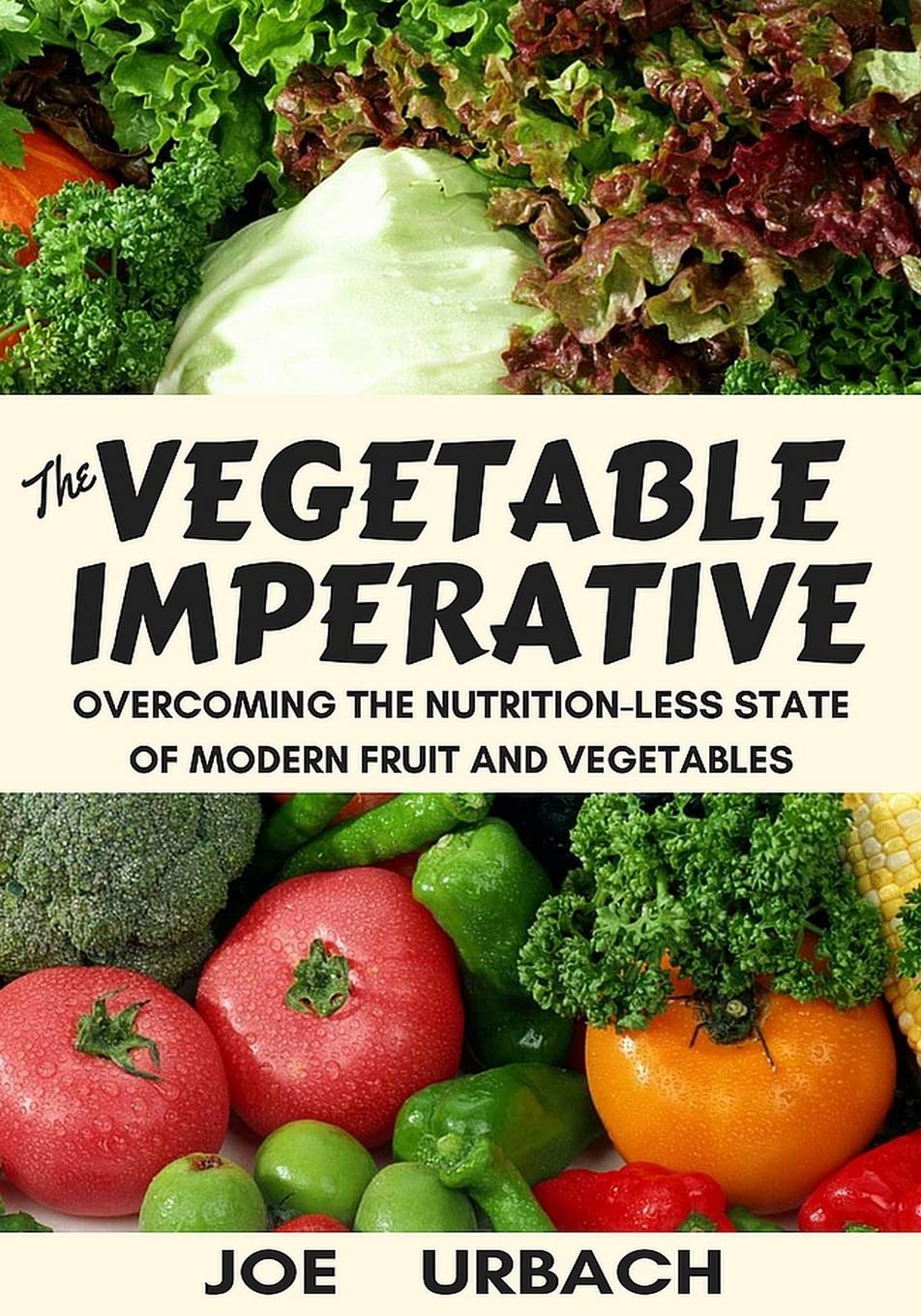 The Vegetable Imperative: Overcoming the Nutrition-less State of Modern Fruit and Vegetables